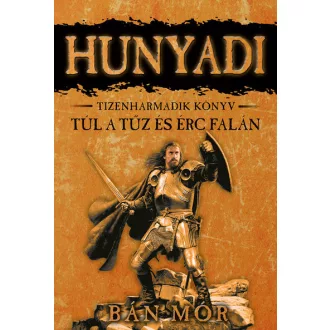 Hunyadi 13. - Túl a tűz és érc falán - Bán Mór