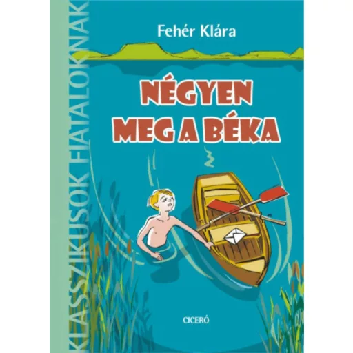 Négyen meg a béka /Klasszikusok fiataloknak (Fehér Klára)