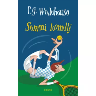 Semmi komoly - P. G. Wodehouse