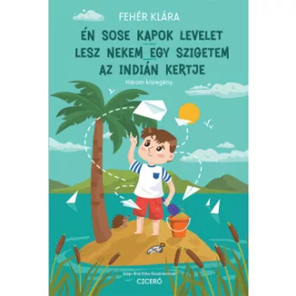   Én sose kapok levelet - Lesz nekem egy szigetem - Az indián kertje - Fehér Klára