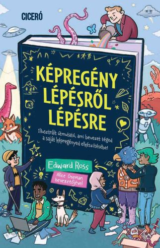 Képregény lépésről lépésre - Illusztrált útmutató, ami bevezet téged saját képregényed elkészítésébe! - Edward Ross