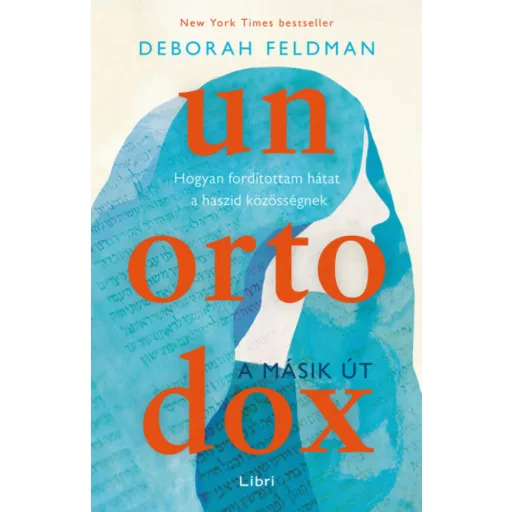 Unortodox - A másik út - Hogyan fordítottam hátat a haszid közösségnek (Deborah Feldman)