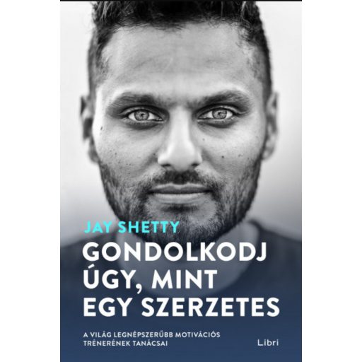 Gondolkodj úgy, mint egy szerzetes - Jay Shetty (2021)