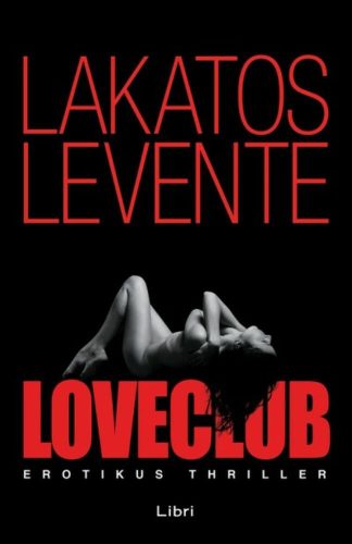Loveclub /Erotikus thriller (Lakatos Levente)
