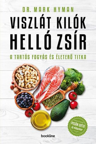 Viszlát, kilók! helló, zsír! /Tartós fogyás és életerő titka (Mark Hyman)