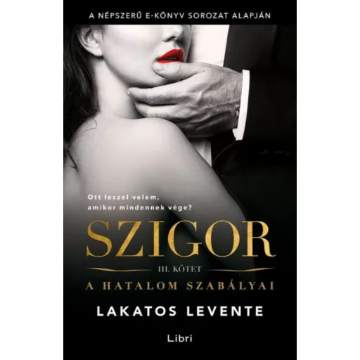 A hatalom szabályai - Szigor III. kötet - Lakatos Levente - Szépséghibás példány!
