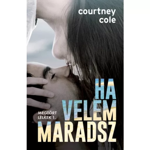 Ha velem maradsz - Megtört lelkek 1. (Courtney Cole)