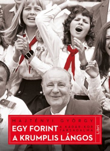 Egy forint a krumplis lángos /A Kádár-kor társadalma (Majtényi György)