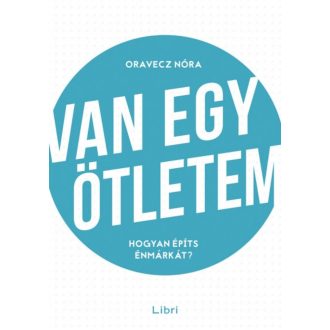 Van egy ötletem /Hogyan építs énmárkát? (Oravecz Nóra)
