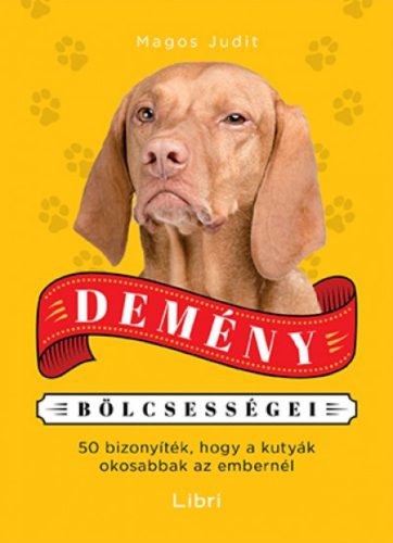 Demény bölcsességei /50 bizonyíték, hogy a kutyák okosabbak az embereknél (Magos Judit)