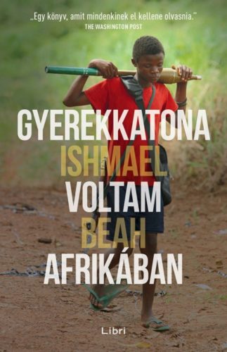 Gyerekkatona voltam Afrikában (Ishmael Beah)