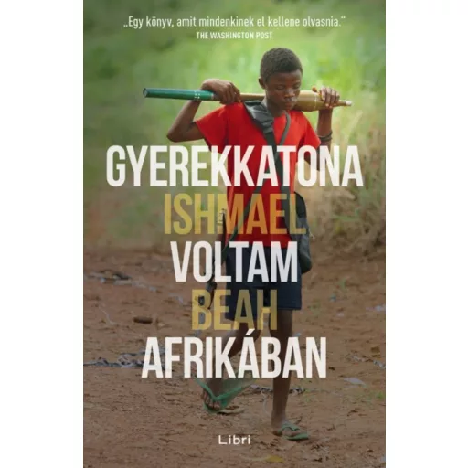 Gyerekkatona voltam Afrikában - Ishmael Beah