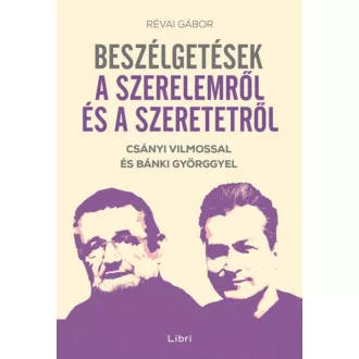 Beszélgetések a szerelemről és a szeretetről - Csányi Vilmossal és Bánki Györggyel (Révai Gábor