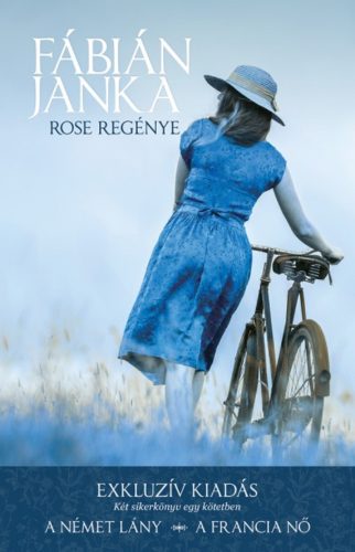 Rose regénye /Exkluzív kiadás - Két sikerkönyv egy kötetben (A német lány - A francia nő) (Fábi
