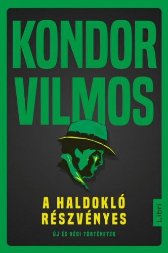 A haldokló részvényes - Új és régi történetek (Kondor Vilmos)