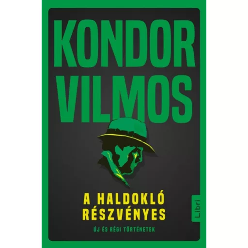 A haldokló részvényes - Új és régi történetek (Kondor Vilmos)