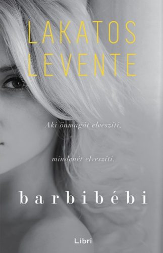 Barbibébi - Aki önmagát elveszíti, mindenét elveszíti (Lakatos Levente)