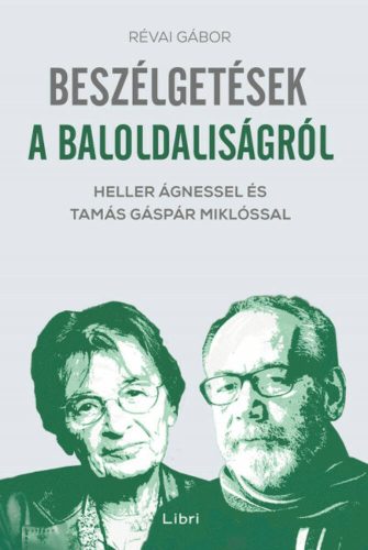 Beszélgetések a baloldaliságról - Heller Ágnessel és Tamás Gáspár Miklóssal (Révai Gábor)