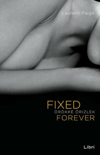 Fixed Forever - Örökké őrizlek (Laurelin Paige)