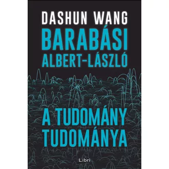   A tudomány tudománya - Barabási Albert-László - Dashun Wang