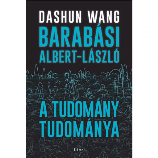 A tudomány tudománya - Barabási Albert-László - Dashun Wang