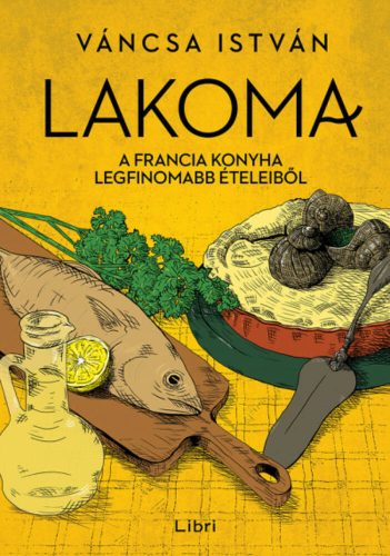 Lakoma 3. - A francia konyha legfinomabb ételeiből (Váncsa István)