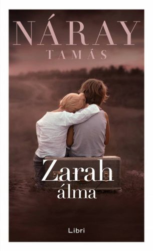 Zarah álma - Náray Tamás (keménytáblás védőborítóval, 2019) - Szépséghibás példány!