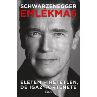   Emlékmás - Életem hihetetlen, de igaz története - Arnold Schwarzenegger