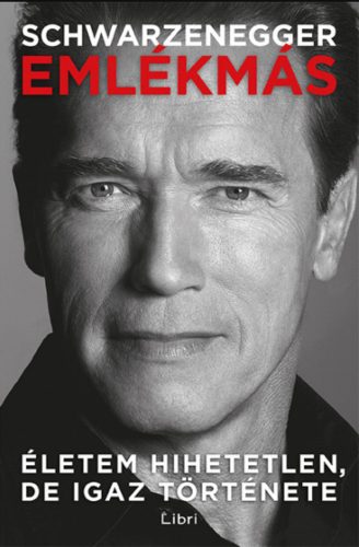 Emlékmás - Életem hihetetlen, de igaz története - Arnold Schwarzenegger