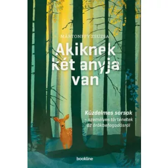 Akiknek két anyja van - Küzdelmes sorsok - személyes történetek az örökbefogadásról (Mártonffy 