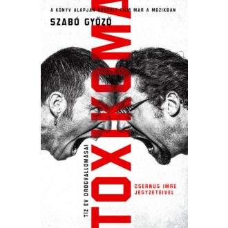 Toxikoma - Tíz év drogvallomásai - Szabó Győző