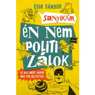 Sanyikám, én nem politizálok - Ésik Sándor