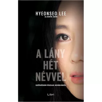   A lány hét névvel - Szökésem észak-koreából (Hyeonseo Lee) 2. kiadás, 2021