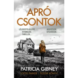 Lottie Parker 10. - Apró csontok - Patricia Gibney (2022)