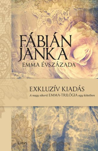 Emma évszázada - Exkluzív kiadás - a nagy sikerű Emma-trilógia egy kötetben - Fábián Janka