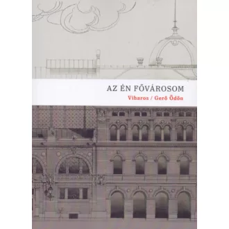   Az én fővárosom - Budapest-tárcák, 1891 - Gerő Ödön - Csontó Sándor (vál.) - Saly Noémi (vál.)