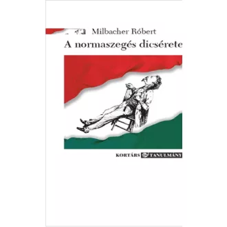 A normaszegés dicsérete - Milbacher Róbert