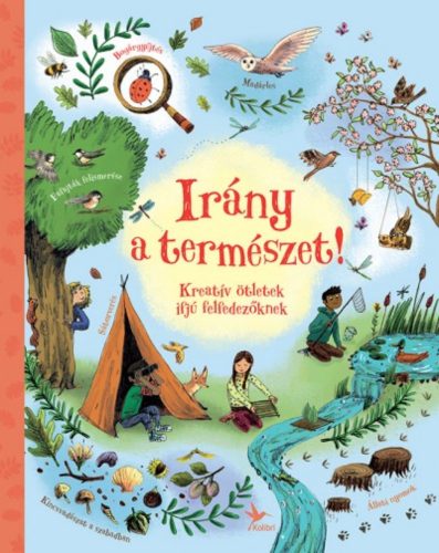 Irány a természet! /Kreatív ötletek ifjú felfedezőknek (Usborne.)