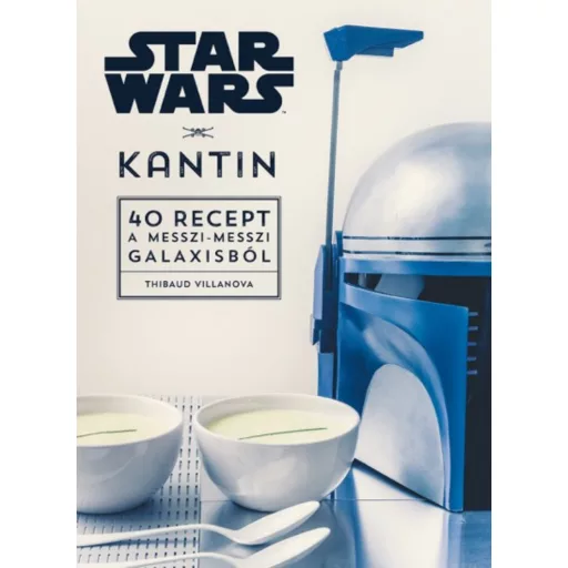 Star Wars: Kantin - 40 recept a messzi-messzi galaxisból (Star Wars)