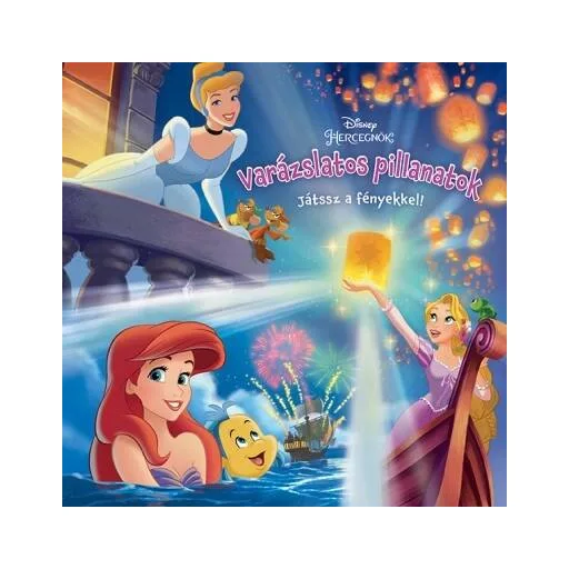 Disney hercegnők: Varázslatos pillanatok - Játssz a fényekkel! (Disney)