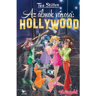 Az álmok városa: Hollywood (Tea Stilton)