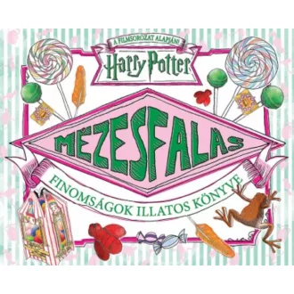   Harry Potter: Mézesfalás - Finomságok illatos könyve (Válogatás)