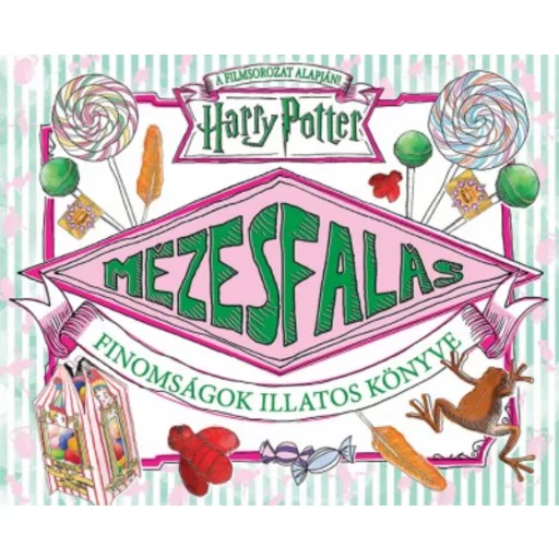 Harry Potter: Mézesfalás - Finomságok illatos könyve (Válogatás)