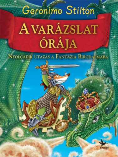 A varázslat órája - Nyolcadik utazás a Fantázia Birodalmába (Geronimo Stilton)