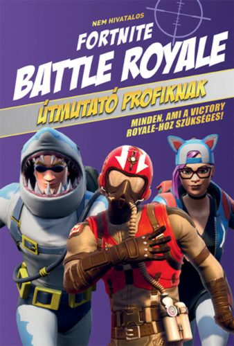 Nem hivatalos Fortnite - Battle Royale: Útmutató profiknak ()