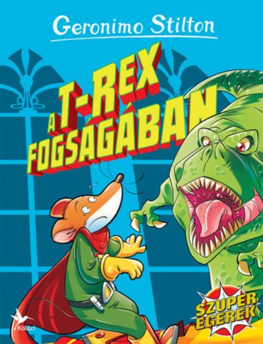 A T-rex fogságában - Szuperegerek (Geronimo Stilton)