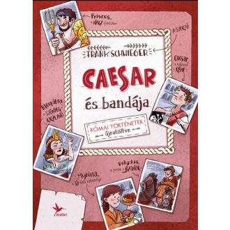   Caesar és bandája - Római történetek újratöltve - Frank Schwieger