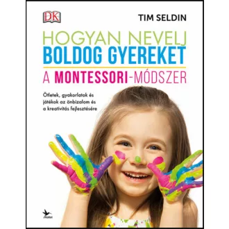   Hogyan nevelj boldog gyereket - A Montessori-módszer - Tim Seldin (2021)