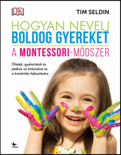 Hogyan nevelj boldog gyereket - A Montessori-módszer - Tim Seldin (2021)
