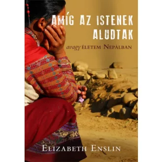   Amíg az Istenek aludtak - Avagy életem Nepálban (Elizabeth Enslin)